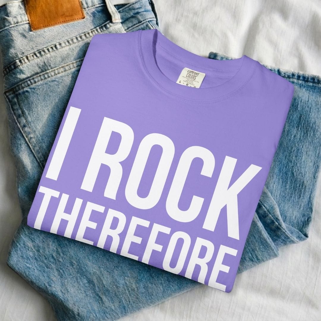 I Rock Therefore I Am T-shirt