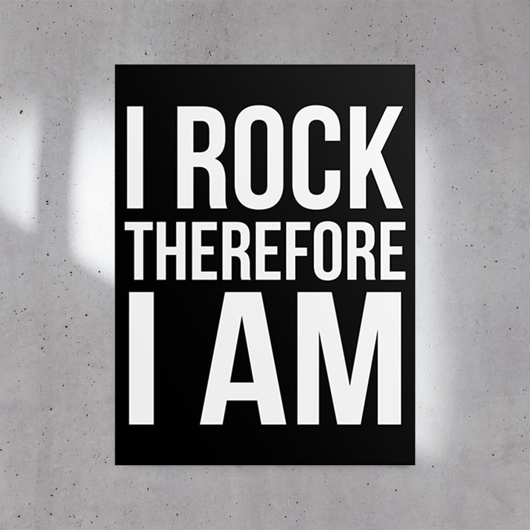 I Rock Therefore I Am Poster (24"x32")