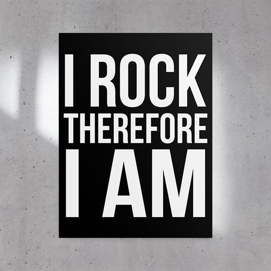 I Rock Therefore I Am Poster (24"x32")