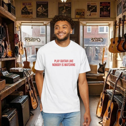Play Guitar Like Nobody Is Watching T-shirt
