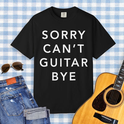 Sorry Can't Guitar Bye T-shirt